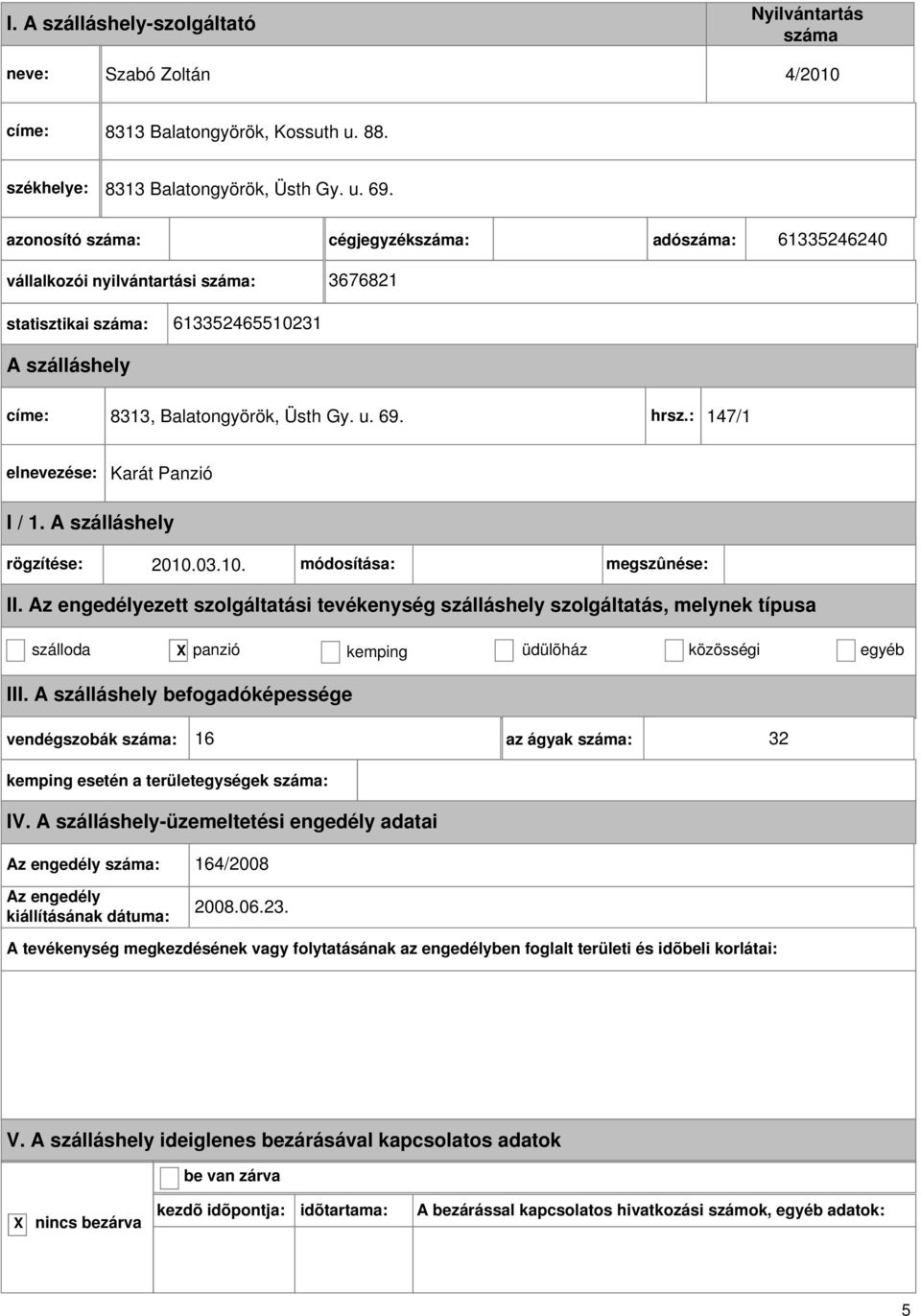 Üsth Gy. u. 69. hrsz.: 147/1 Karát Panzió rögzítése: 2010.