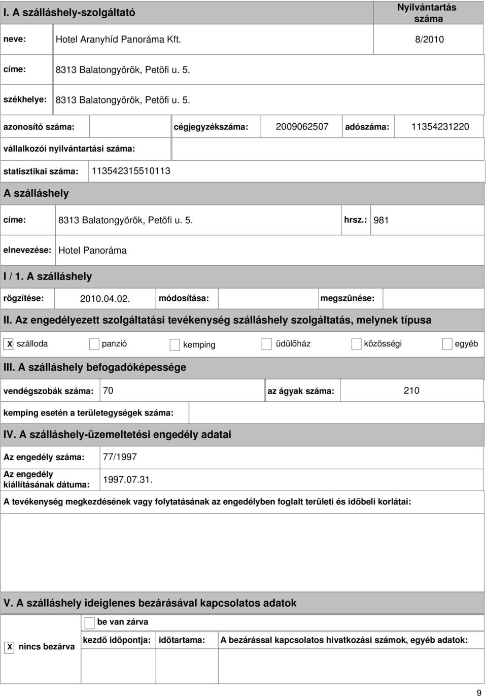 cégjegyzék: 2009062507 adó: 11354231220 vállalkozói nyilvántartási : statisztikai : 113542315510113 címe:  hrsz.