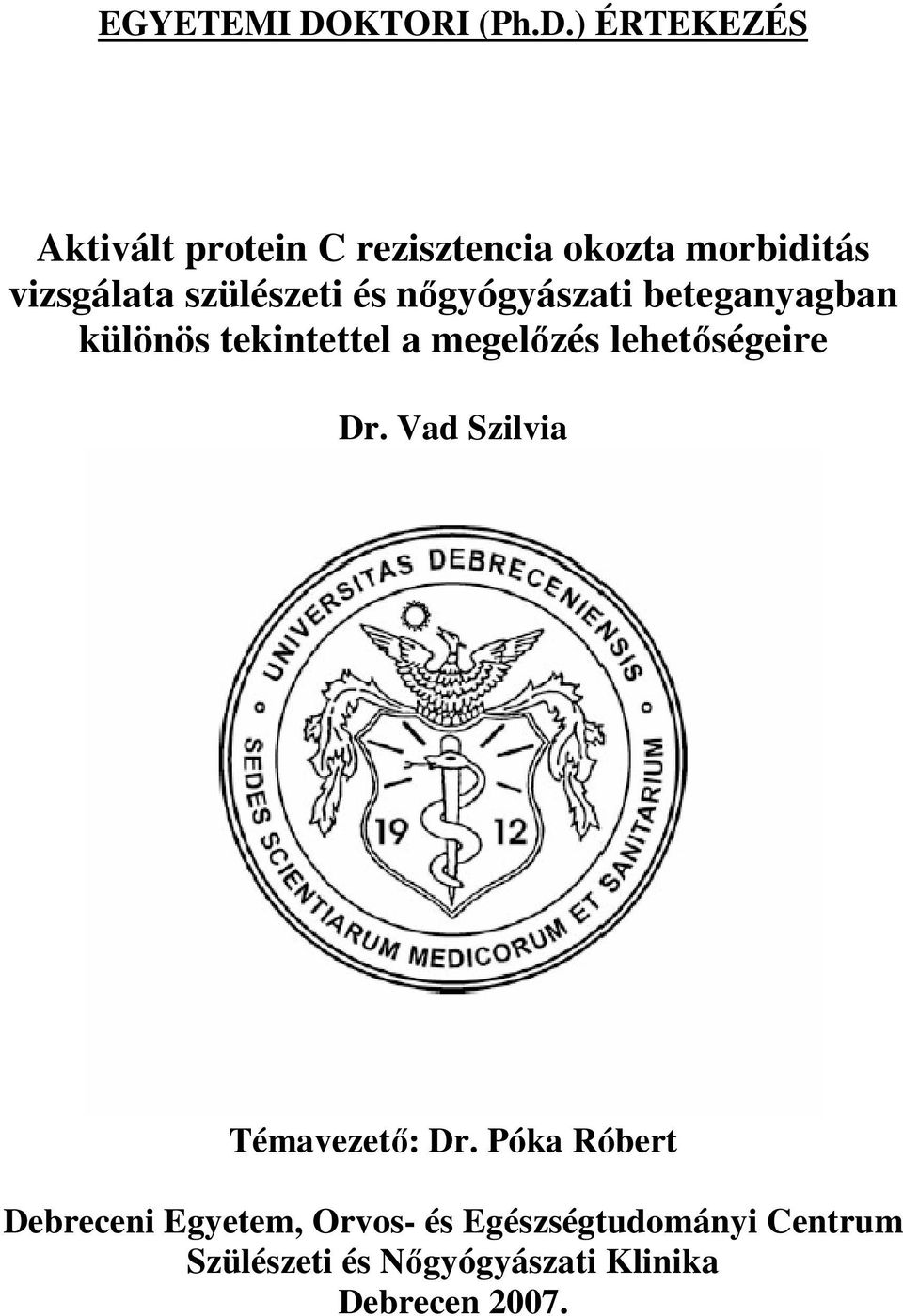 ) ÉRTEKEZÉS Aktivált protein C rezisztencia okozta morbiditás vizsgálata szülészeti