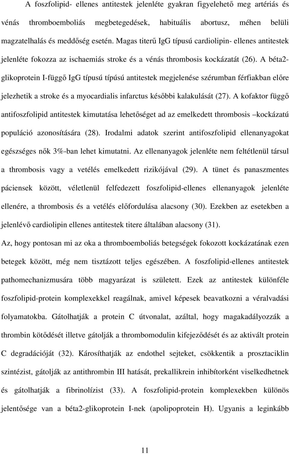 A béta2- glikoprotein I-függı IgG típusú típúsú antitestek megjelenése szérumban férfiakban elıre jelezhetik a stroke és a myocardialis infarctus késıbbi kalakulását (27).