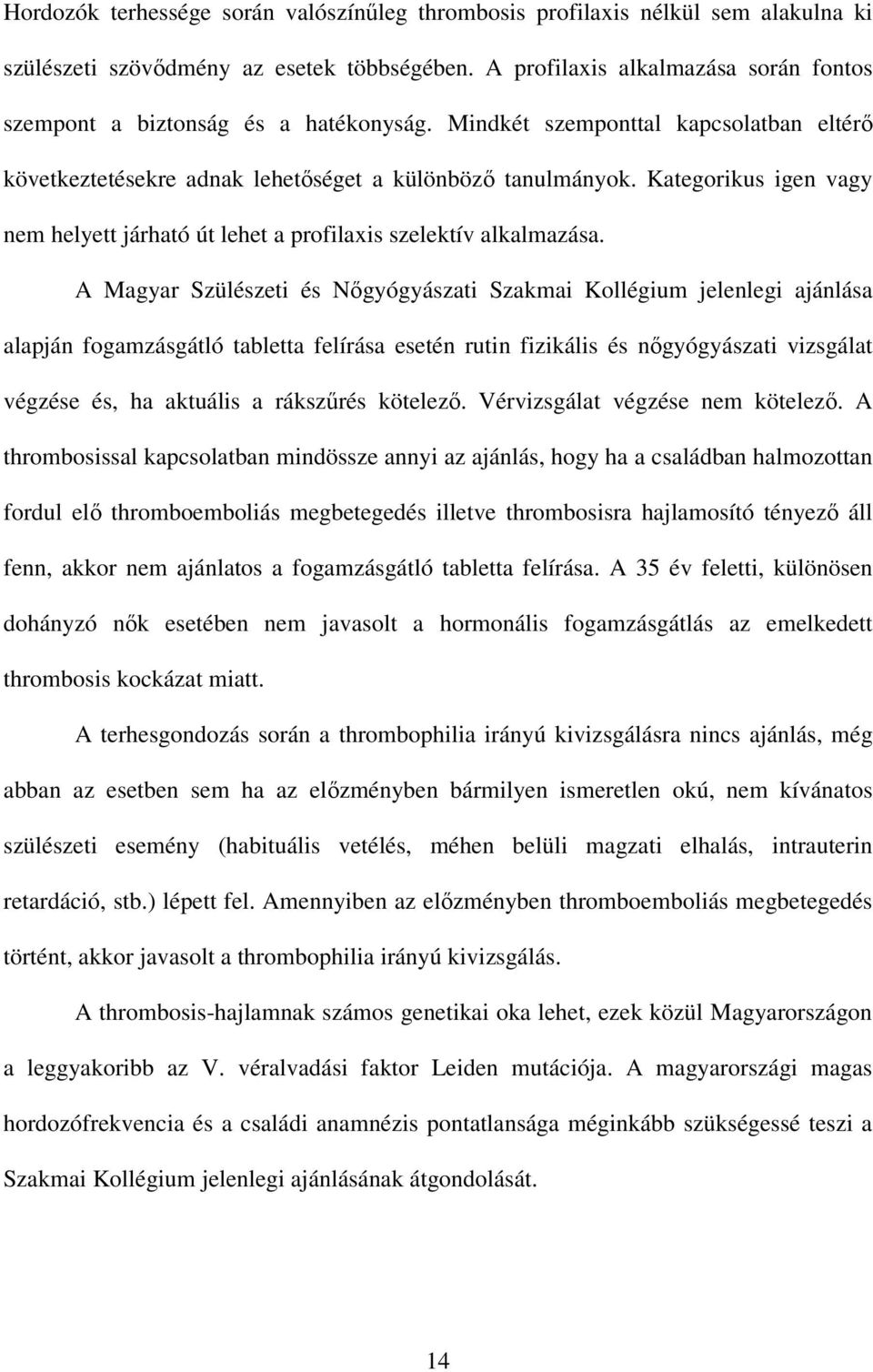 Kategorikus igen vagy nem helyett járható út lehet a profilaxis szelektív alkalmazása.