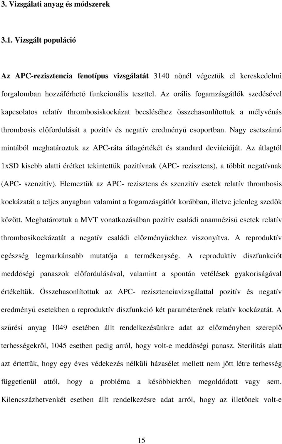 Nagy esetszámú mintából meghatároztuk az APC-ráta átlagértékét és standard deviációját.