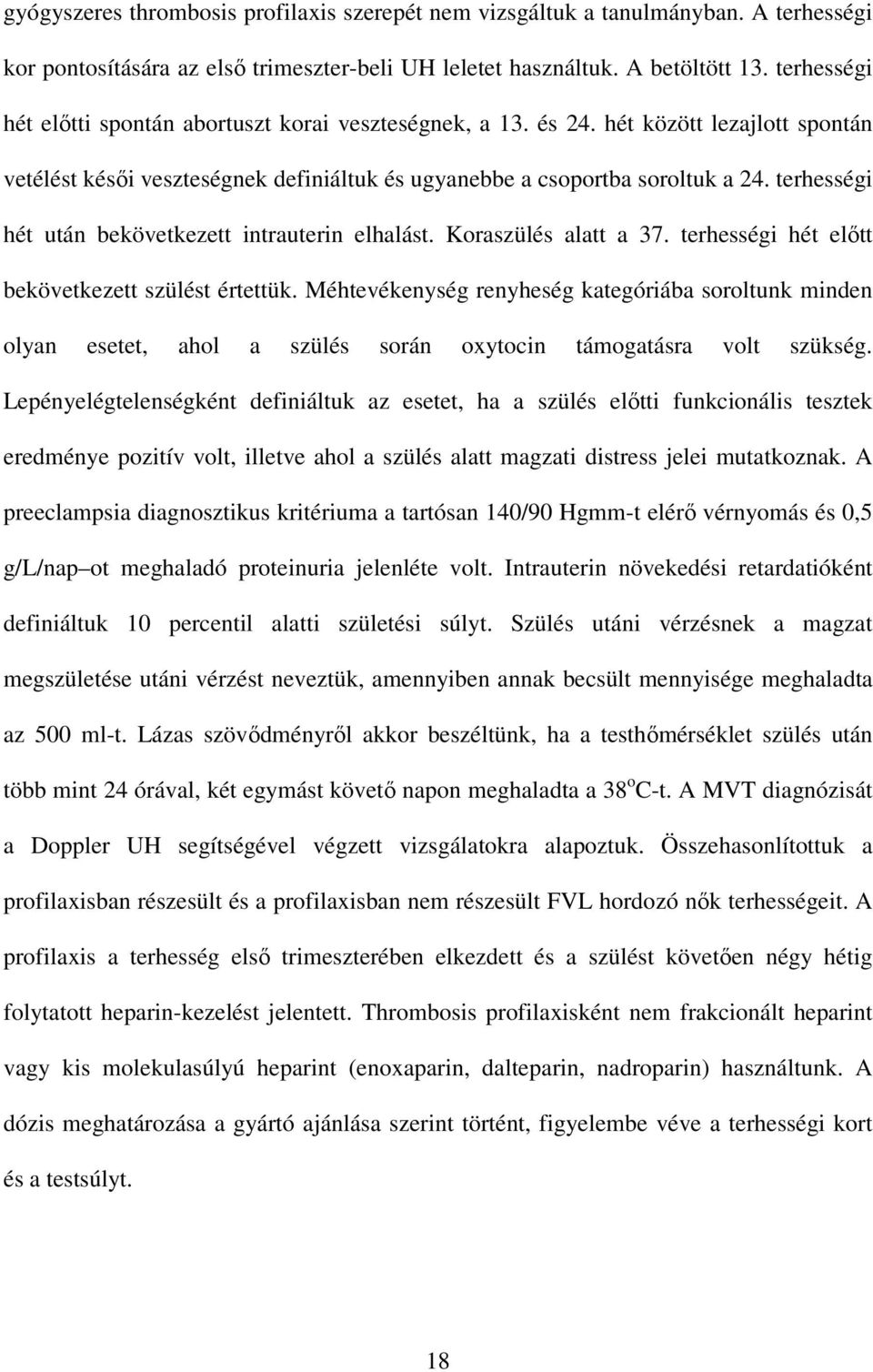 terhességi hét után bekövetkezett intrauterin elhalást. Koraszülés alatt a 37. terhességi hét elıtt bekövetkezett szülést értettük.