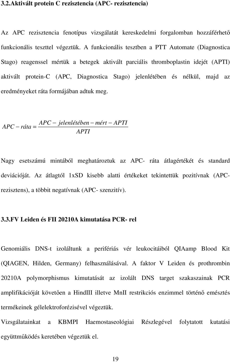 nélkül, majd az eredményeket ráta formájában adtuk meg. APC ráta = APC jelenlétében mért APTI APTI Nagy esetszámú mintából meghatároztuk az APC- ráta átlagértékét és standard deviációját.