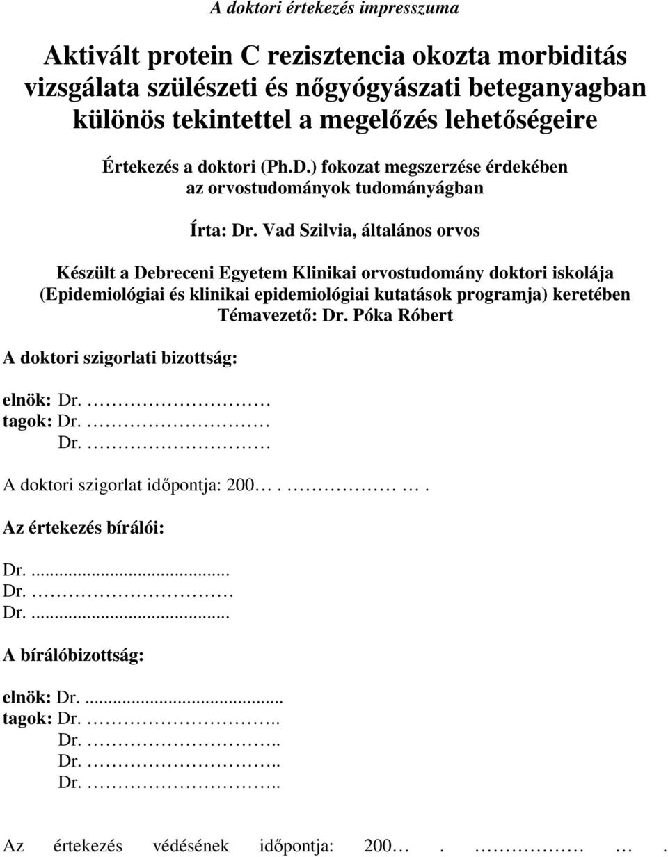 Vad Szilvia, általános orvos Készült a Debreceni Egyetem Klinikai orvostudomány doktori iskolája (Epidemiológiai és klinikai epidemiológiai kutatások programja) keretében