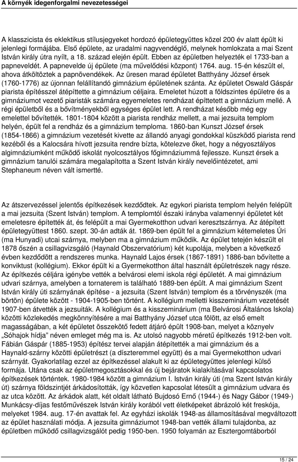 A papnevelde új épülete (ma művelődési központ) 1764. aug. 15-én készült el, ahova átköltöztek a papnövendékek.