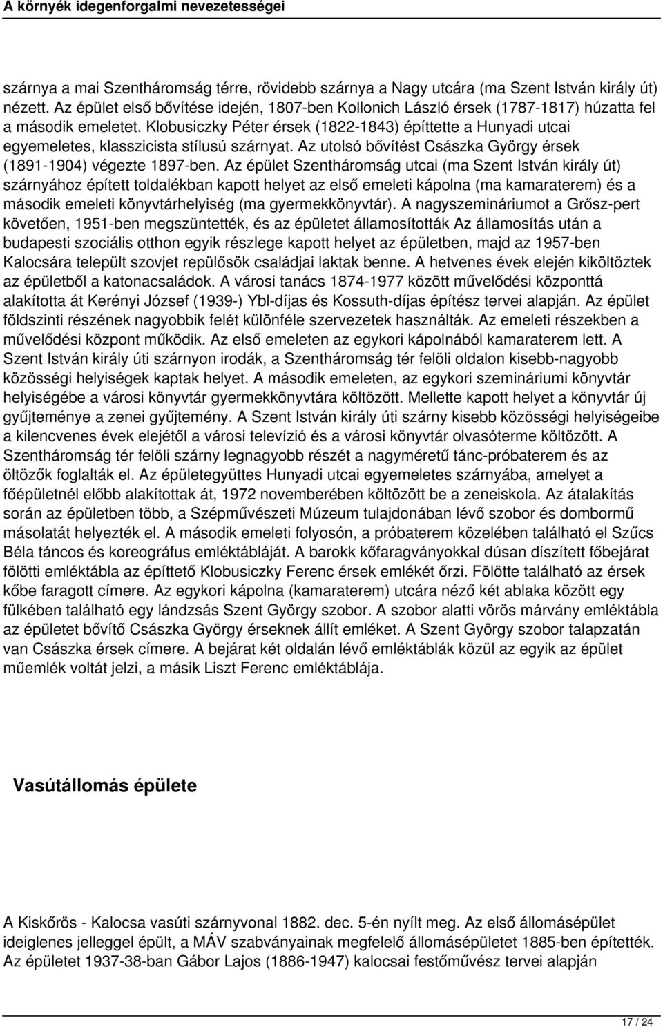 Klobusiczky Péter érsek (1822-1843) építtette a Hunyadi utcai egyemeletes, klasszicista stílusú szárnyat. Az utolsó bővítést Császka György érsek (1891-1904) végezte 1897-ben.