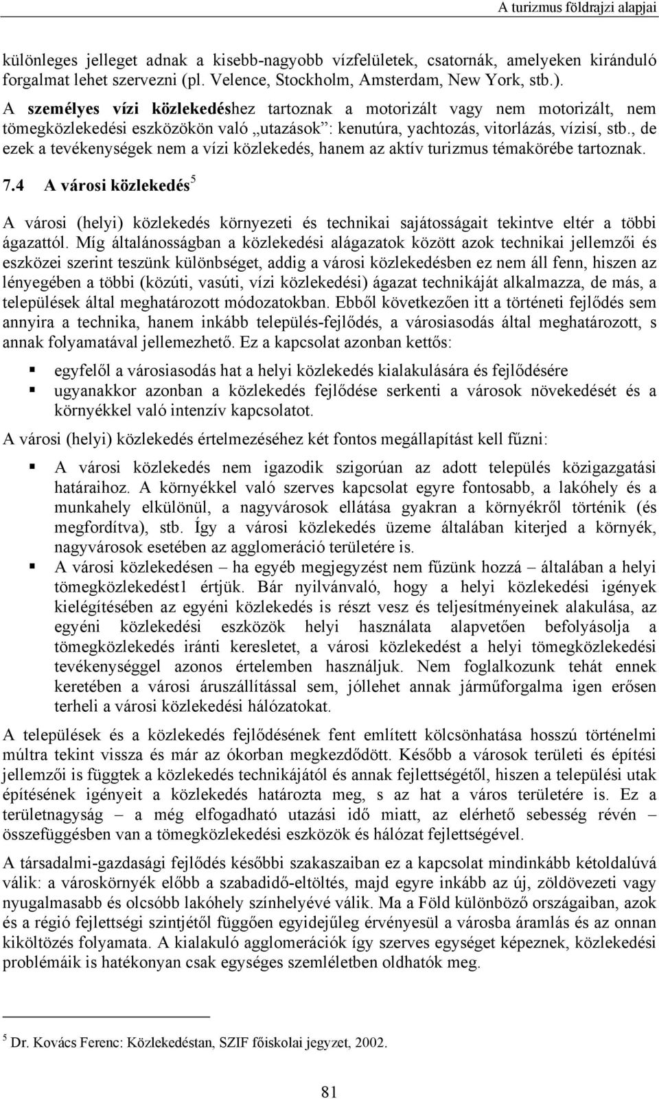 , de ezek a tevékenységek nem a vízi közlekedés, hanem az aktív turizmus témakörébe tartoznak. 7.