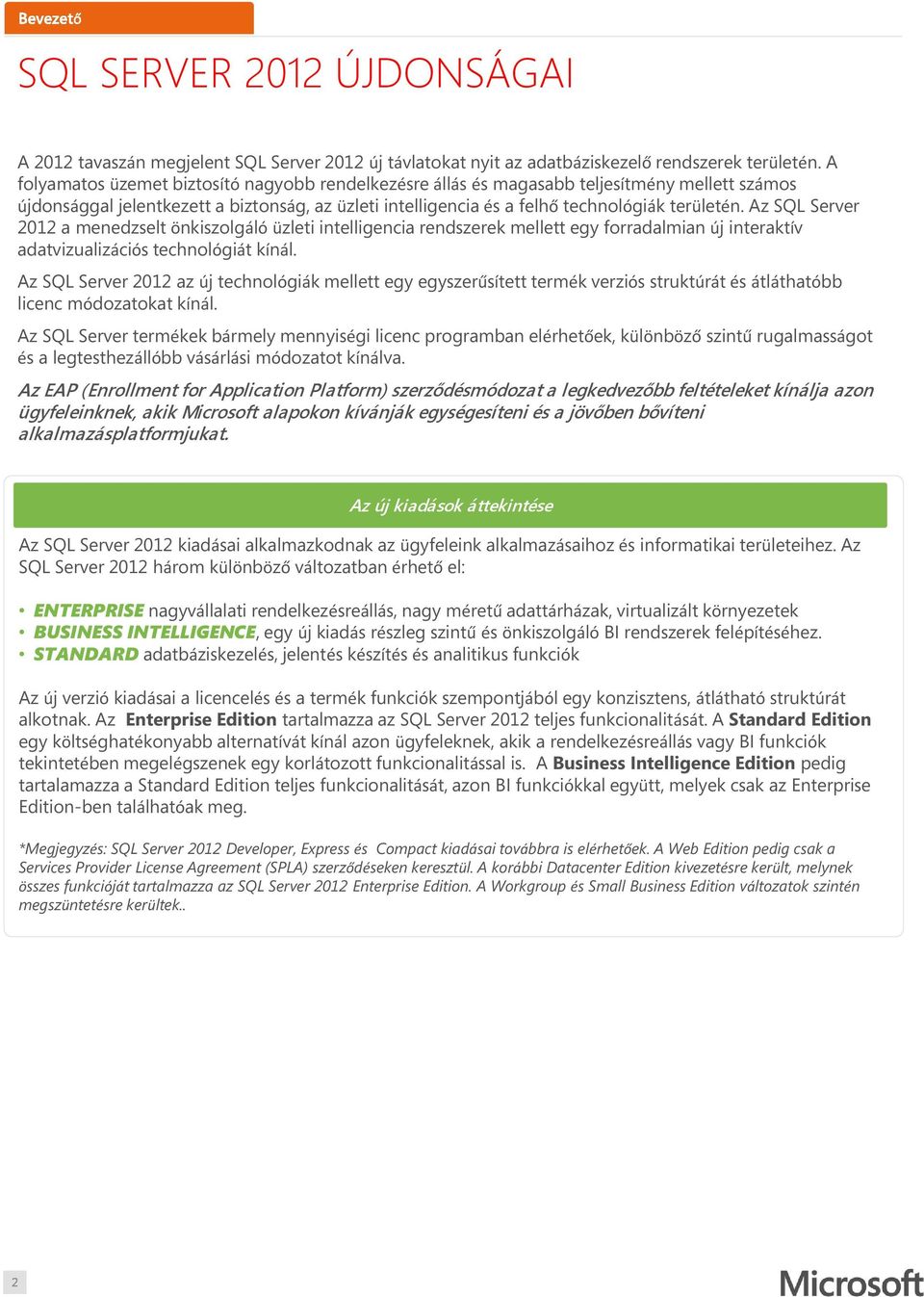 Az SQL Server 2012 a menedzselt önkiszolgáló üzleti intelligencia rendszerek mellett egy forradalmian új interaktív adatvizualizációs technológiát kínál.