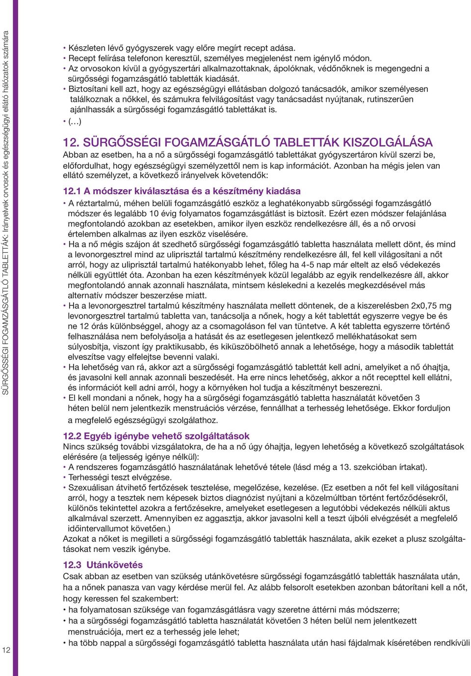 Az orvosokon kívül a gyógyszertári alkalmazottaknak, ápolóknak, védőnőknek is megengedni a sürgősségi fogamzásgátló tabletták kiadását.