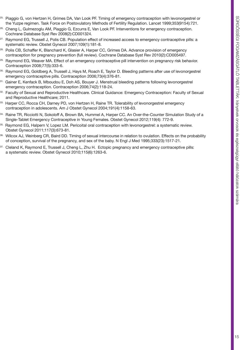 Raymond EG, Trussell J, Polis CB. Population effect of increased access to emergency contraceptive pills: a systematic review. Obstet Gynecol 2007;109(1):181-8. 28.