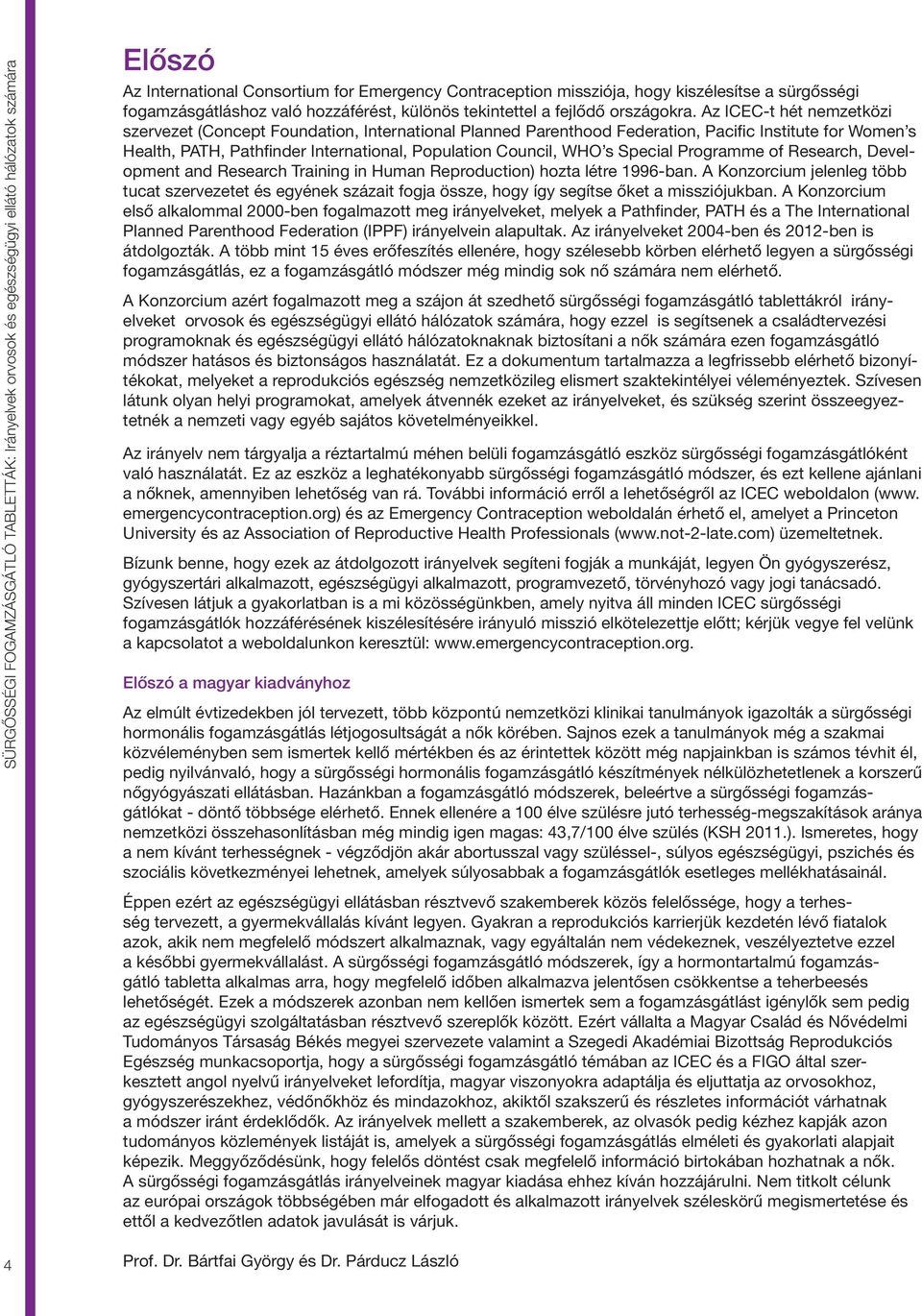 Az ICEC-t hét nemzetközi szervezet (Concept Foundation, International Planned Parenthood Federation, Pacific Institute for Women s Health, PATH, Pathfinder International, Population Council, WHO s