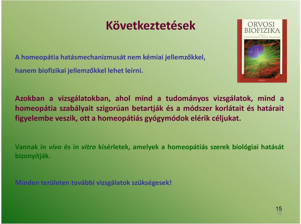 módszer korlátait és határait figyelembe veszik, ott a homeopátiás gyógymódok elérik céljukat.