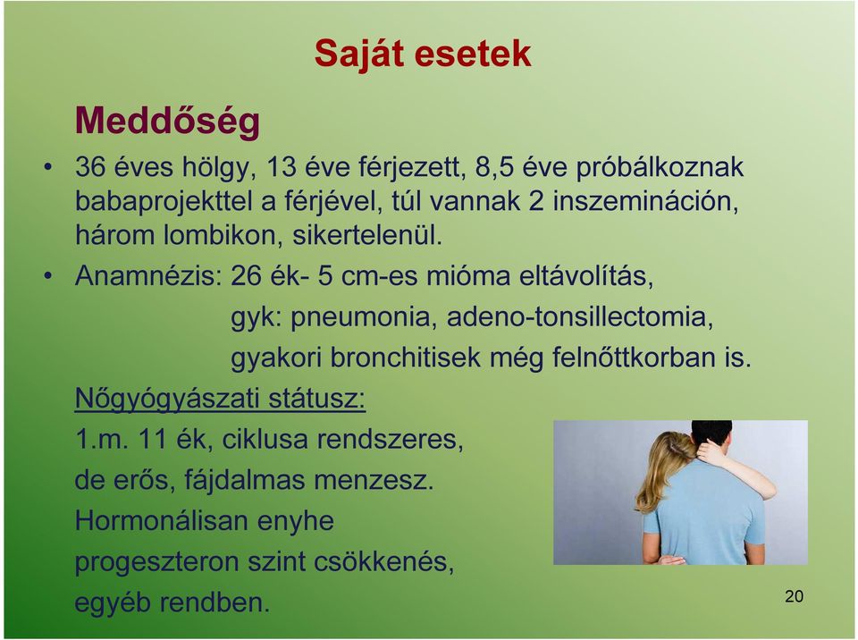 Anamnézis: 26 ék- 5 cm-es mióma eltávolítás, Nőgyógyászati státusz: gyk: pneumonia, adeno-tonsillectomia,