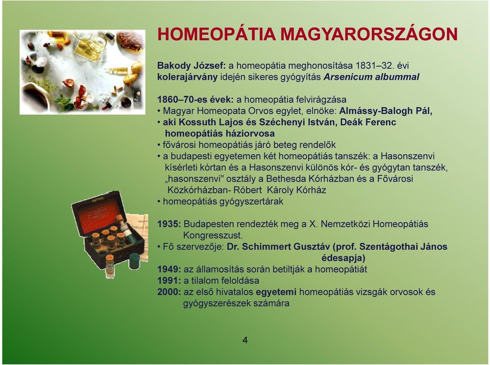 István, Deák Ferenc homeopátiás háziorvosa fővárosi homeopátiás járó beteg rendelők a budapesti egyetemen két homeopátiás tanszék: a Hasonszenvi kísérleti kórtan és a Hasonszenvi különös kór- és