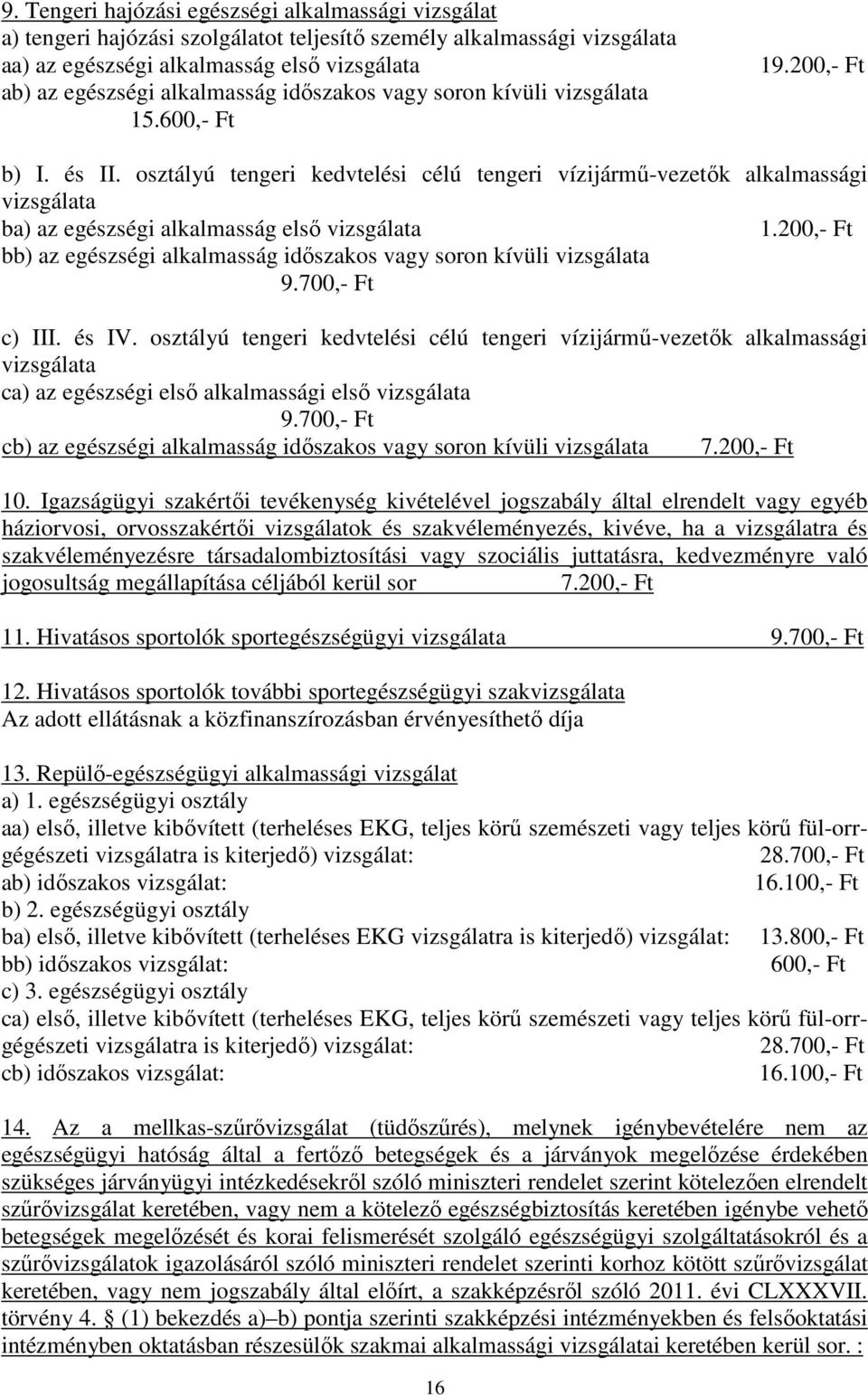 osztályú tengeri kedvtelési célú tengeri vízijármű-vezetők alkalmassági vizsgálata ba) az egészségi alkalmasság első vizsgálata 1.