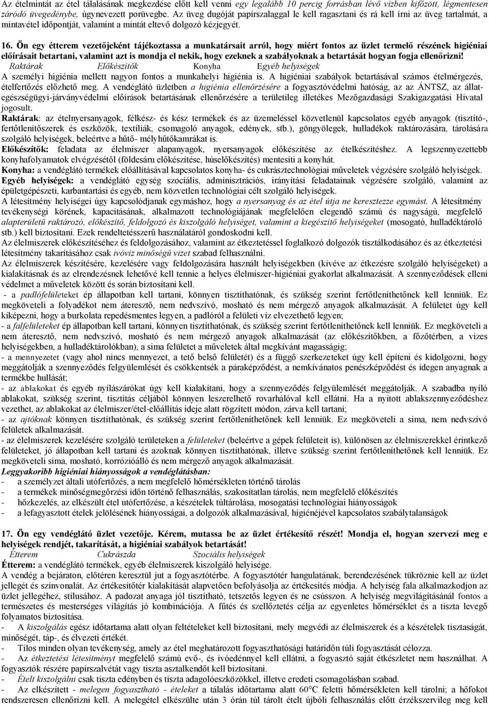 Ön egy étterem vezetőjeként tájékoztassa a munkatársait arról, hogy miért fontos az üzlet termelő részének higiéniai előírásait betartani, valamint azt is mondja el nekik, hogy ezeknek a szabályoknak