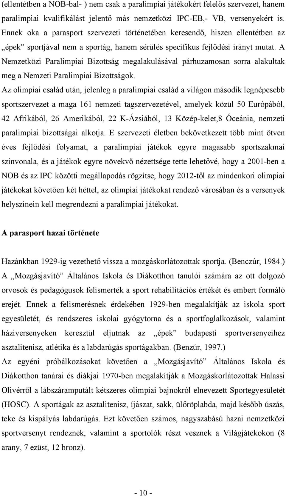 A Nemzetközi Paralimpiai Bizottság megalakulásával párhuzamosan sorra alakultak meg a Nemzeti Paralimpiai Bizottságok.