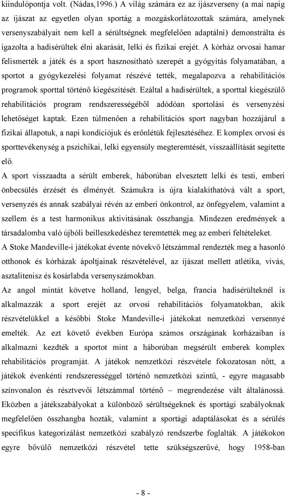 demonstrálta és igazolta a hadisérültek élni akarását, lelki és fizikai erejét.