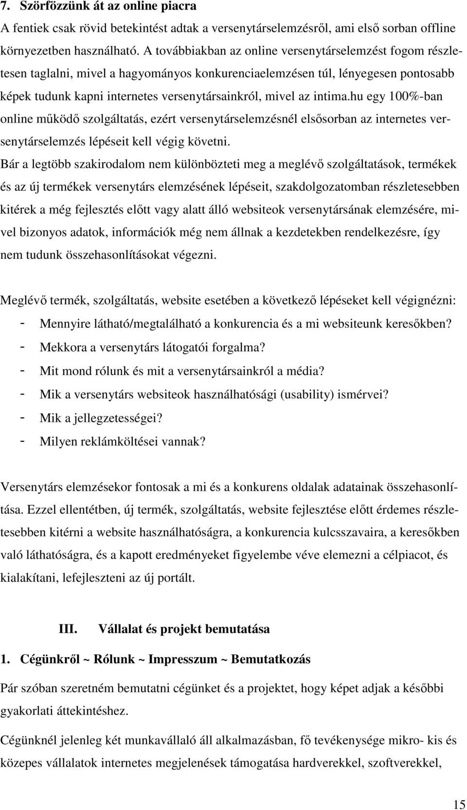 intima.hu egy 100%-ban online mköd szolgáltatás, ezért versenytárselemzésnél elssorban az internetes versenytárselemzés lépéseit kell végig követni.