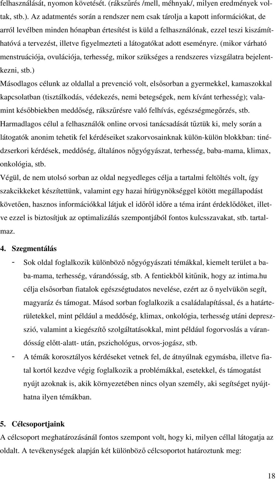 figyelmezteti a látogatókat adott eseményre. (mikor várható menstruációja, ovulációja, terhesség, mikor szükséges a rendszeres vizsgálatra bejelentkezni, stb.