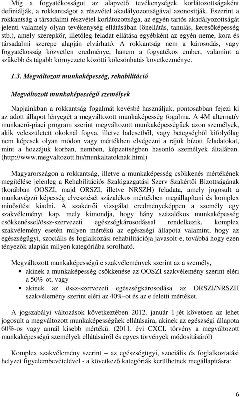 ), amely szerepkör, illetőleg feladat ellátása egyébként az egyén neme, kora és társadalmi szerepe alapján elvárható.