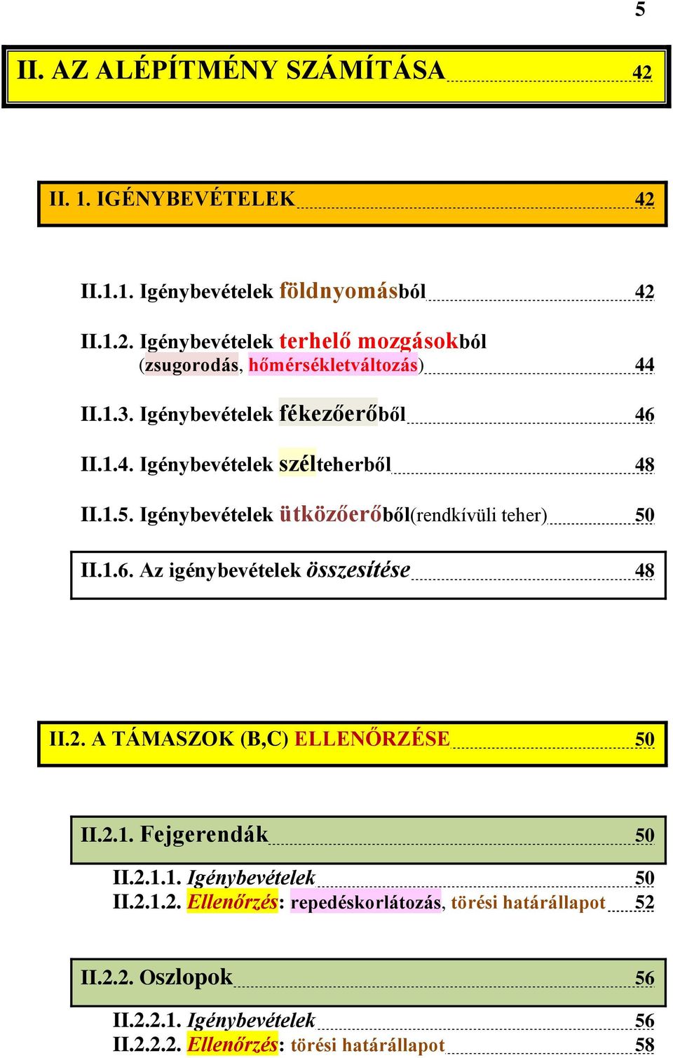 2. A TÁMASZOK (B,C) ELLENŐRZÉSE 50 II.2.1. Fejgerendák 50 II.2.1.1. Igénybevételek 50 II.2.1.2. Ellenőrzés: repedéskorlátozás, törési határállapot 52 II.