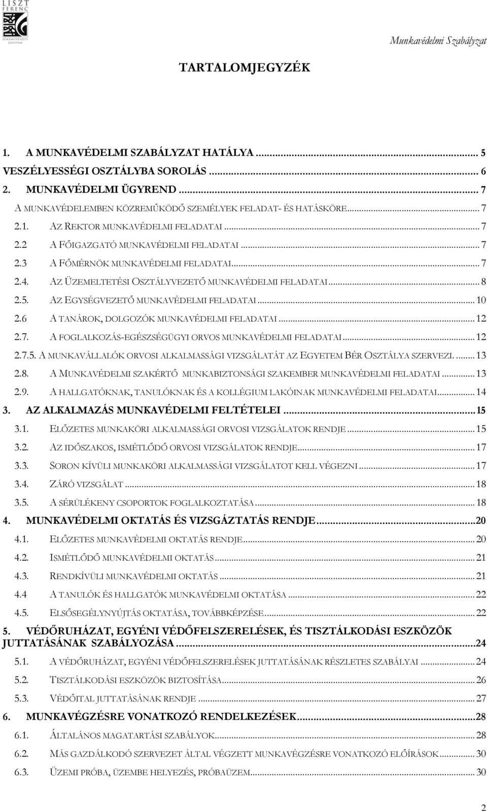 .. 10 2.6 A TANÁROK, DOLGOZÓK MUNKAVÉDELMI FELADATAI... 12 2.7. A FOGLALKOZÁS-EGÉSZSÉGÜGYI ORVOS MUNKAVÉDELMI FELADATAI... 12 2.7.5.