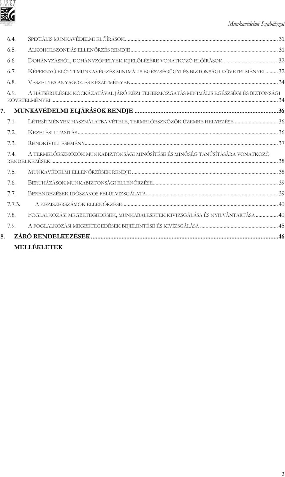 A HÁTSÉRÜLÉSEK KOCKÁZATÁVAL JÁRÓ KÉZI TEHERMOZGATÁS MINIMÁLIS EGÉSZSÉGI ÉS BIZTONSÁGI KÖVETELMÉNYEI... 34 7. MUNKAVÉDELMI ELJÁRÁSOK RENDJE... 36 7.1.