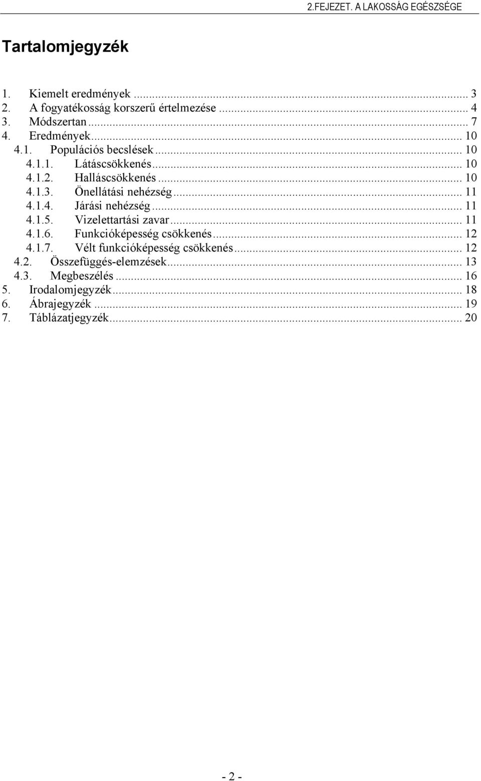 Vizelettartási zavar... 11 4.1.6. Funkcióképesség csökkenés... 12 4.1.7. Vélt funkcióképesség csökkenés... 12 4.2. Összefüggés-elemzések.