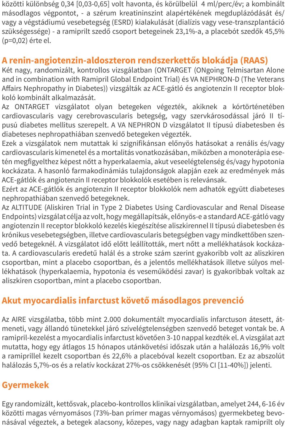 A renin-angiotenzin-aldoszteron rendszerkettős blokádja (RAAS) Két nagy, randomizált, kontrollos vizsgálatban (ONTARGET (ONgoing Telmisartan Alone and in combination with Ramipril Global Endpoint