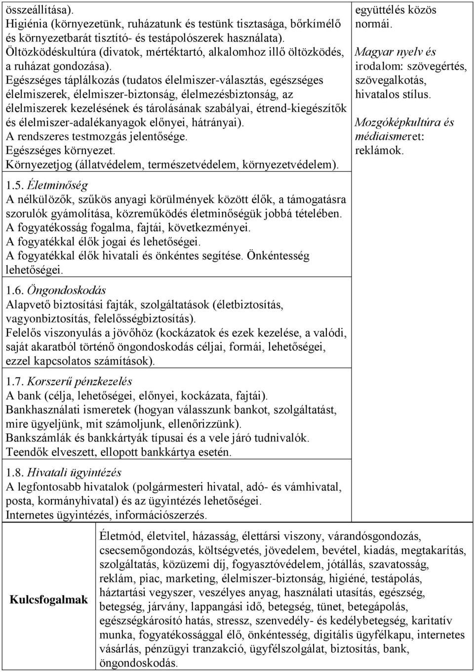 Egészséges táplálkozás (tudatos élelmiszer-választás, egészséges élelmiszerek, élelmiszer-biztonság, élelmezésbiztonság, az élelmiszerek kezelésének és tárolásának szabályai, étrend-kiegészítők és