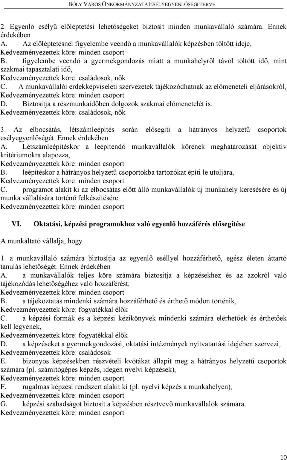 A munkavállalói érdekképviseleti szervezetek tájékozódhatnak az előmeneteli eljárásokról, D. Biztosítja a részmunkaidőben dolgozók szakmai előmenetelét is., nők 3.