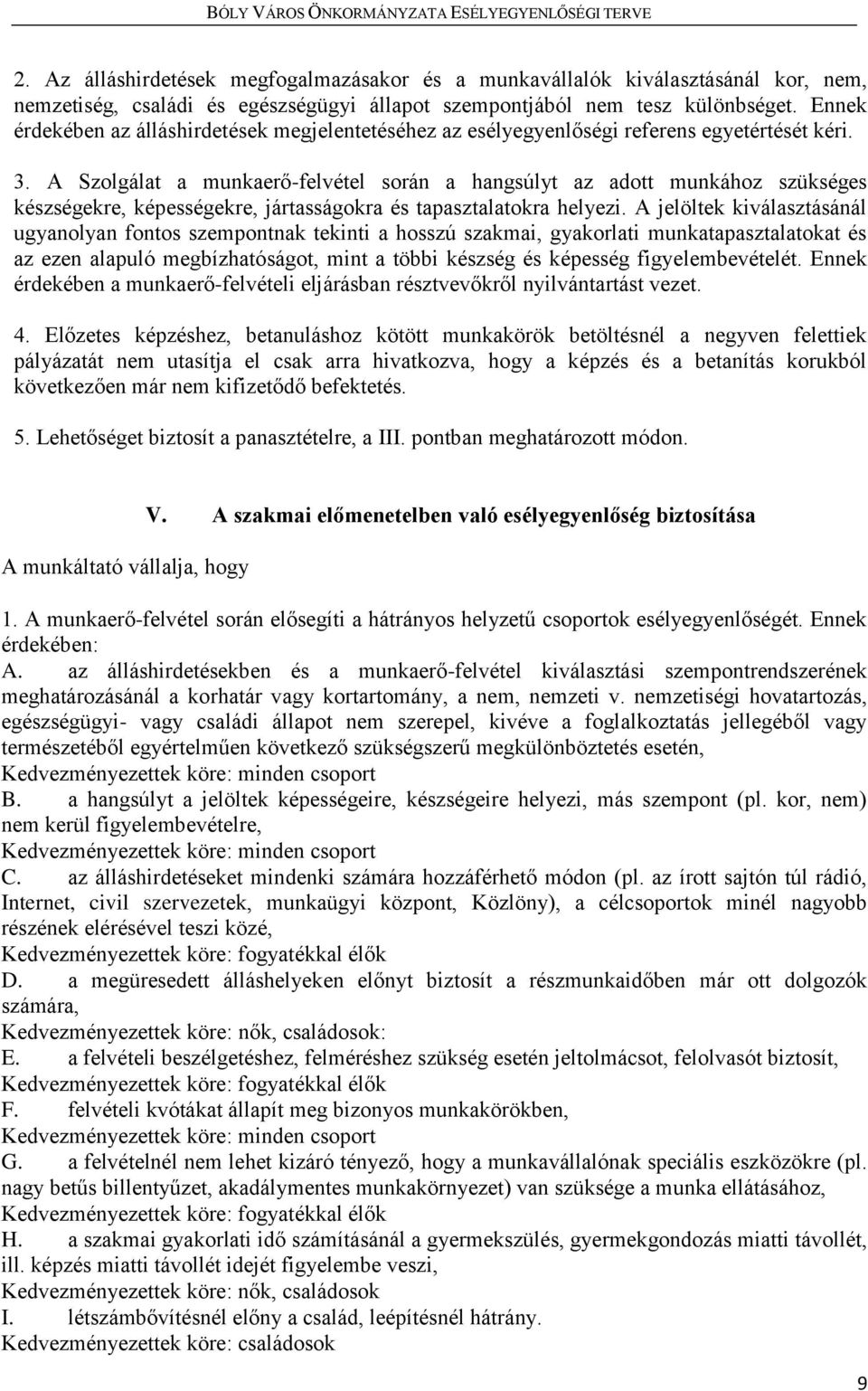 A Szolgálat a munkaerő-felvétel során a hangsúlyt az adott munkához szükséges készségekre, képességekre, jártasságokra és tapasztalatokra helyezi.