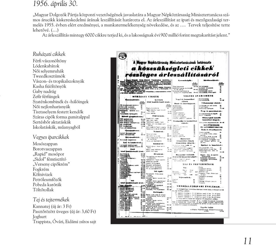 ( ) Az árleszállítás mintegy 6000 cikkre terjed ki, és a lakosságnak évi 900 millió forint megtakarítást jelent.