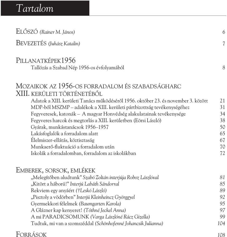 kerületi pártbizottság tevékenységéhez 31 Fegyveresek, katonák A magyar Honvédség alakulatainak tevékenysége 34 Fegyveres harcok és megtorlás a XIII.