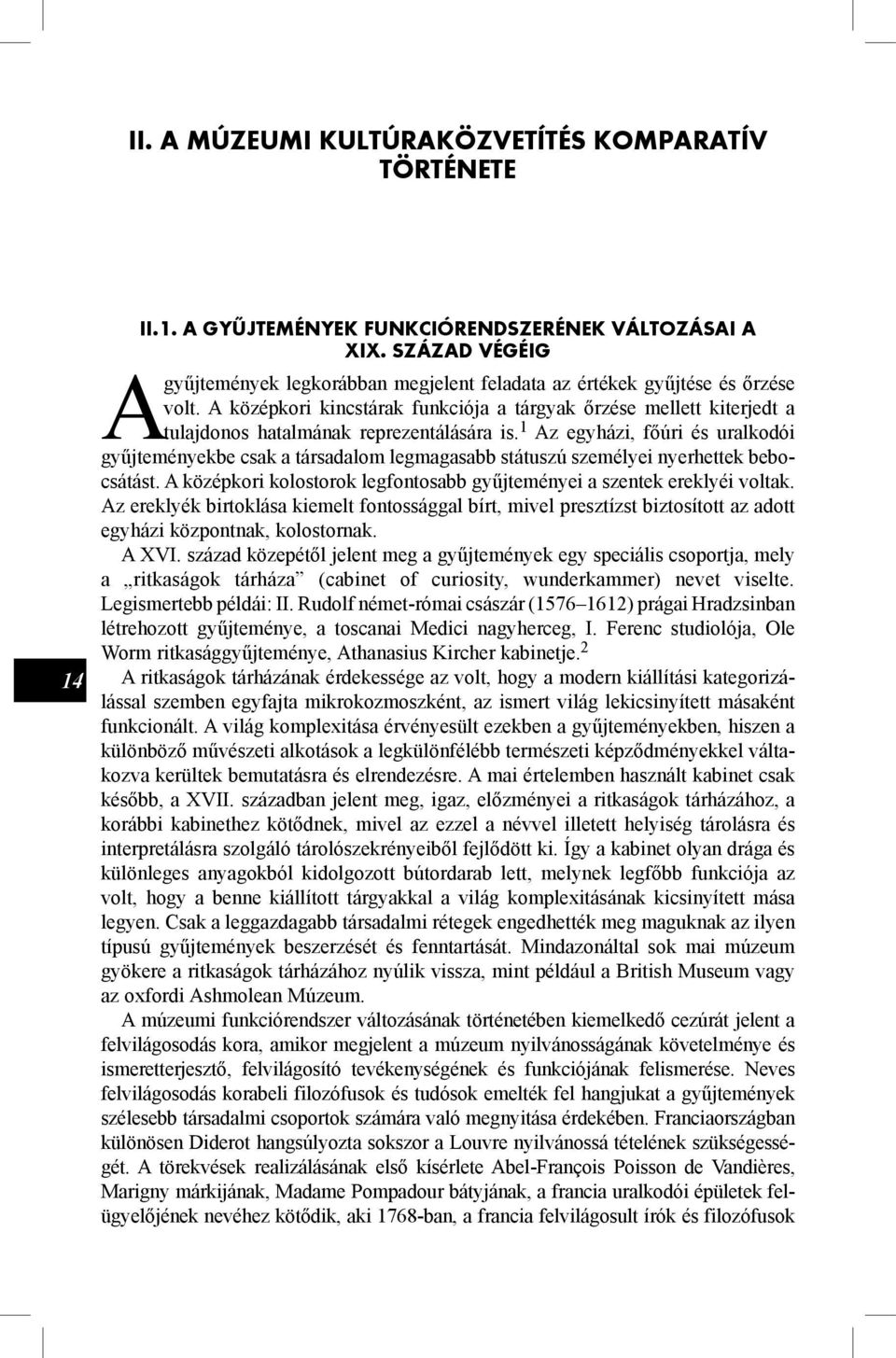 A középkori kincstárak funkciója a tárgyak őrzése mellett kiterjedt a tulajdonos hatalmának reprezentálására is.