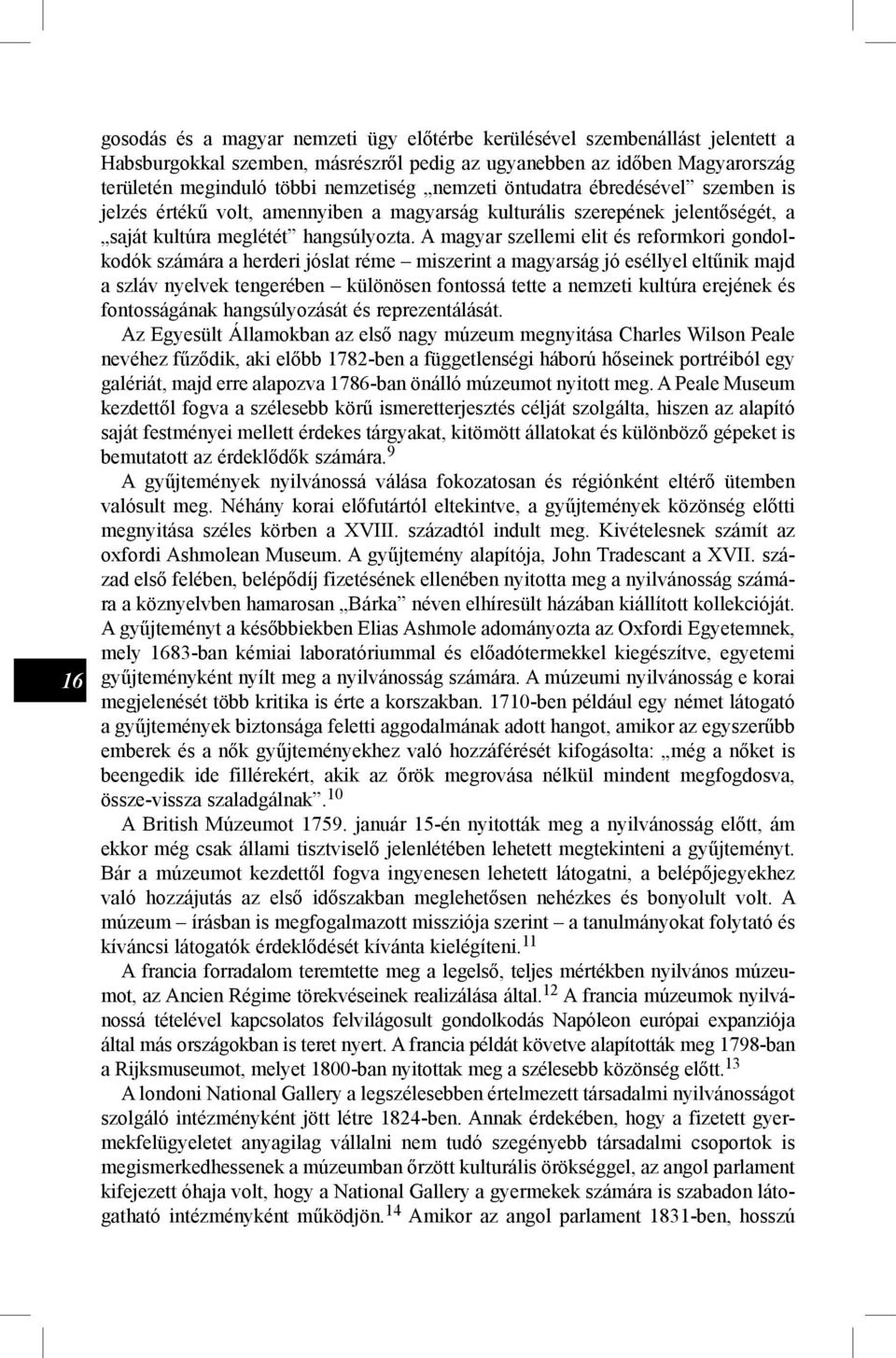 A magyar szellemi elit és reformkori gondolkodók számára a herderi jóslat réme miszerint a magyarság jó eséllyel eltűnik majd a szláv nyelvek tengerében különösen fontossá tette a nemzeti kultúra