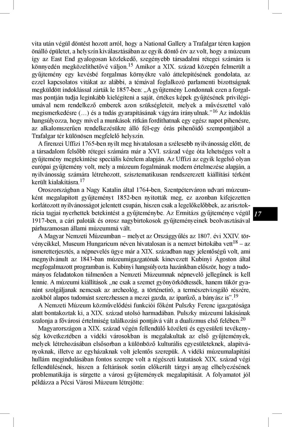 század közepén felmerült a gyűjtemény egy kevésbé forgalmas környékre való áttelepítésének gondolata, az ezzel kapcsolatos vitákat az alábbi, a témával foglalkozó parlamenti bizottságnak megküldött