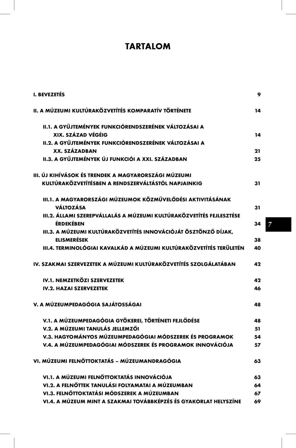 Új kihívások és trendek a magyarországi múzeumi kultúraközvetítésben a rendszerváltástól napjainkig 31 III.1. A magyarországi múzeumok közművelődési aktivitásának változása 31 III.2.