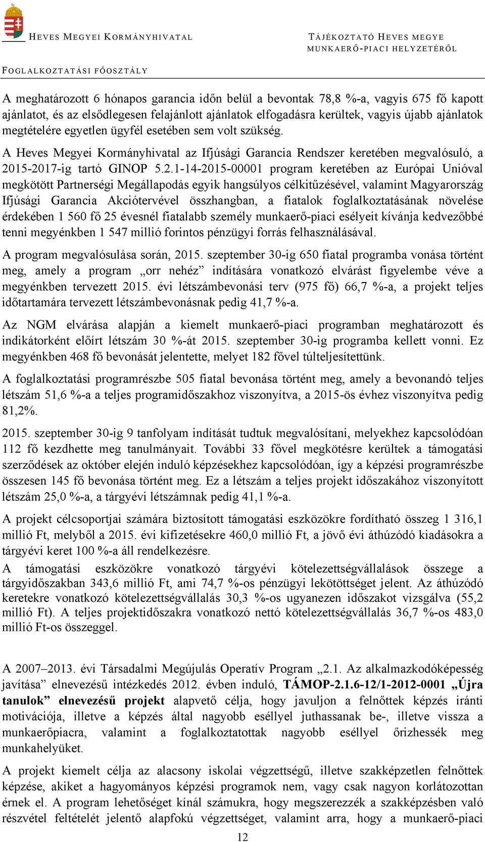 15-2017-ig tartó GINOP 5.2.1-14-2015-00001 program keretében az Európai Unióval megkötött Partnerségi Megállapodás egyik hangsúlyos célkitűzésével, valamint Magyarország Ifjúsági Garancia