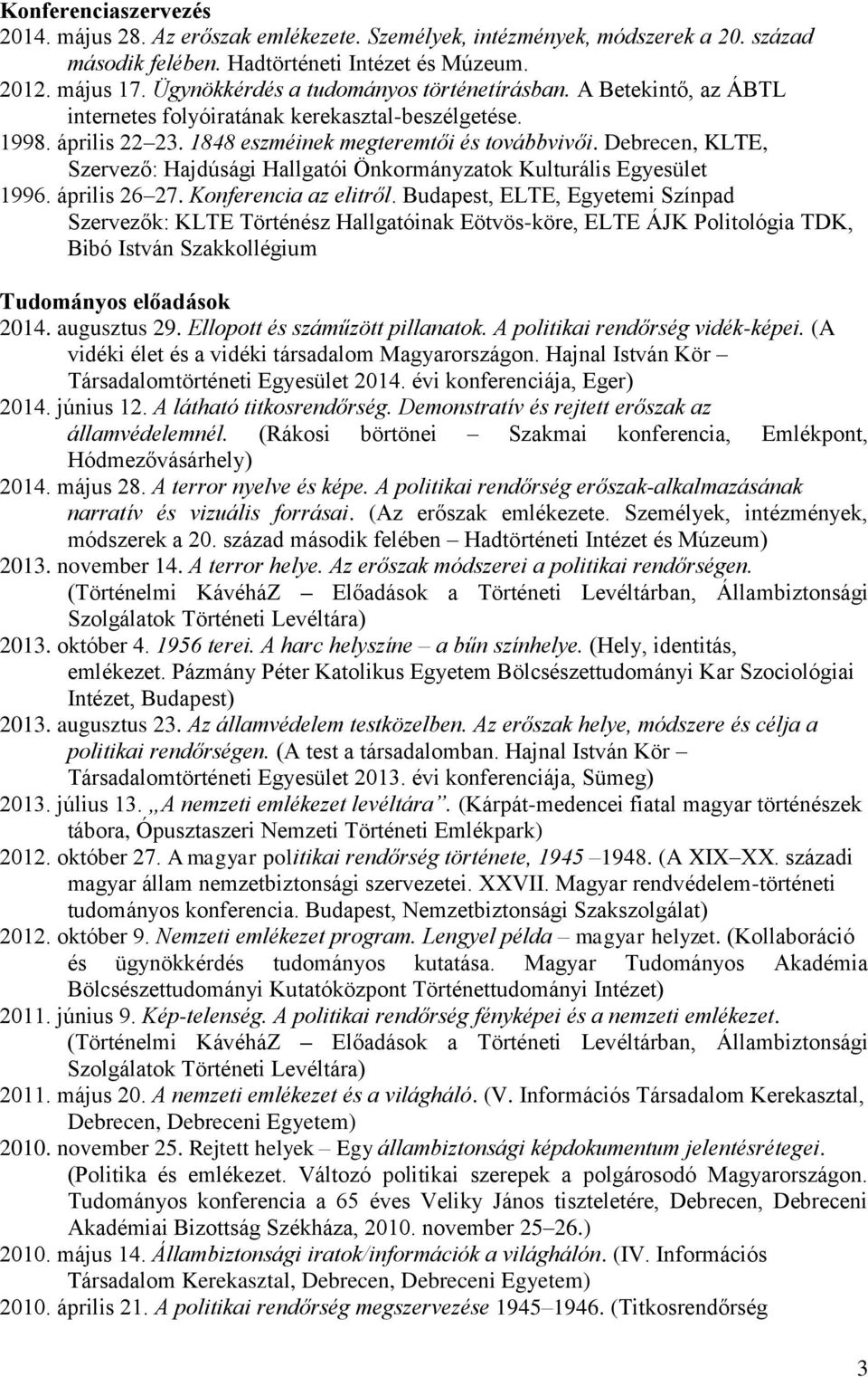 Debrecen, KLTE, Szervező: Hajdúsági Hallgatói Önkormányzatok Kulturális Egyesület 1996. április 26 27. Konferencia az elitről.