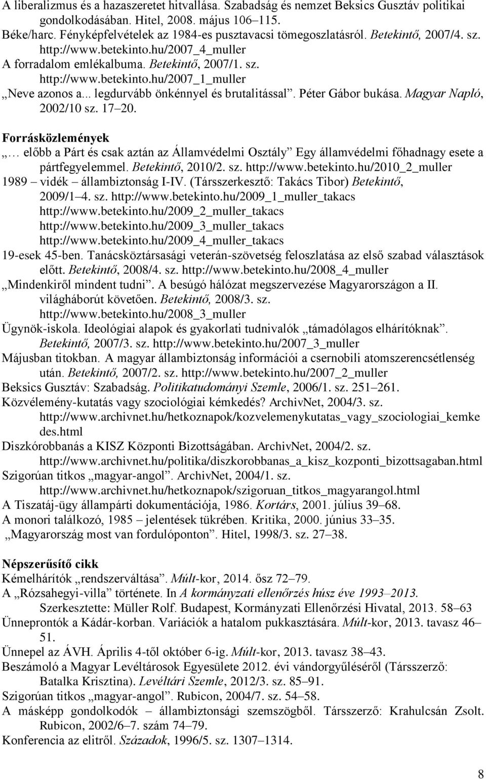 .. legdurvább önkénnyel és brutalitással. Péter Gábor bukása. Magyar Napló, 2002/10 sz. 17 20.