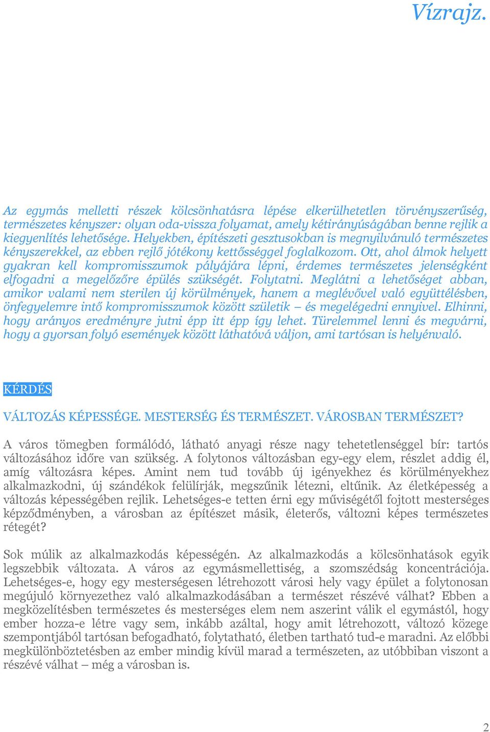 Helyekben, építészeti gesztusokban is megnyilvánuló természetes kényszerekkel, az ebben rejlő jótékony kettősséggel foglalkozom.