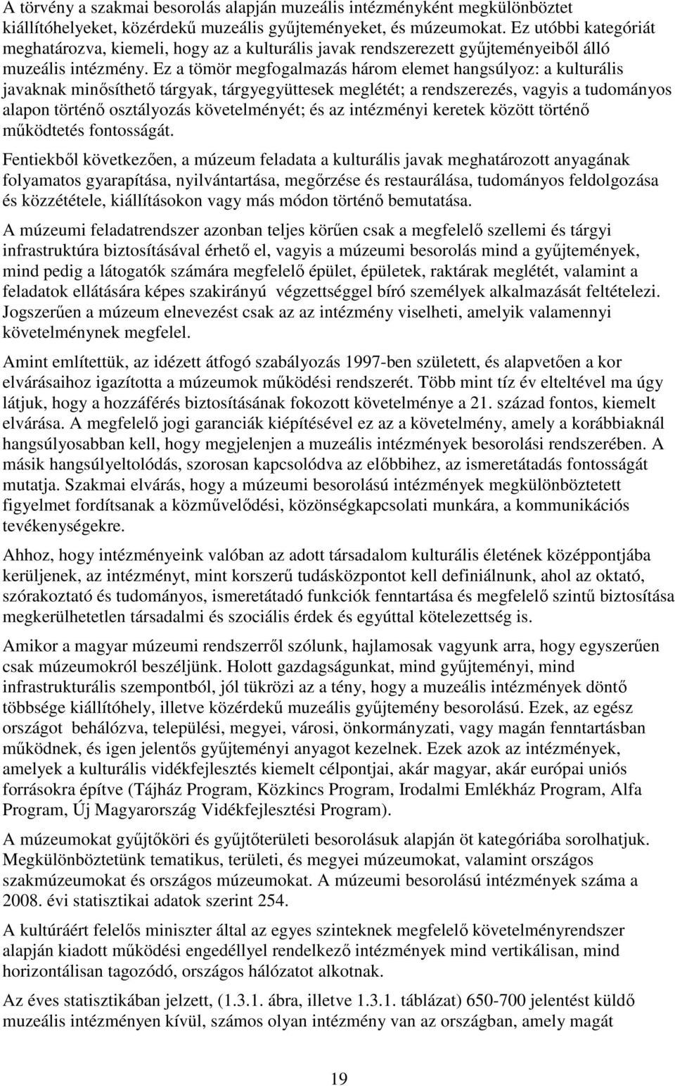 Ez a tömör megfogalmazás három elemet hangsúlyoz: a kulturális javaknak minısíthetı tárgyak, tárgyegyüttesek meglétét; a rendszerezés, vagyis a tudományos alapon történı osztályozás követelményét; és