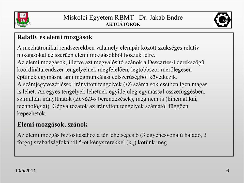 következik. A számjegyvezérléssel irányított tengelyek (D) száma sok esetben igen magas is lehet.