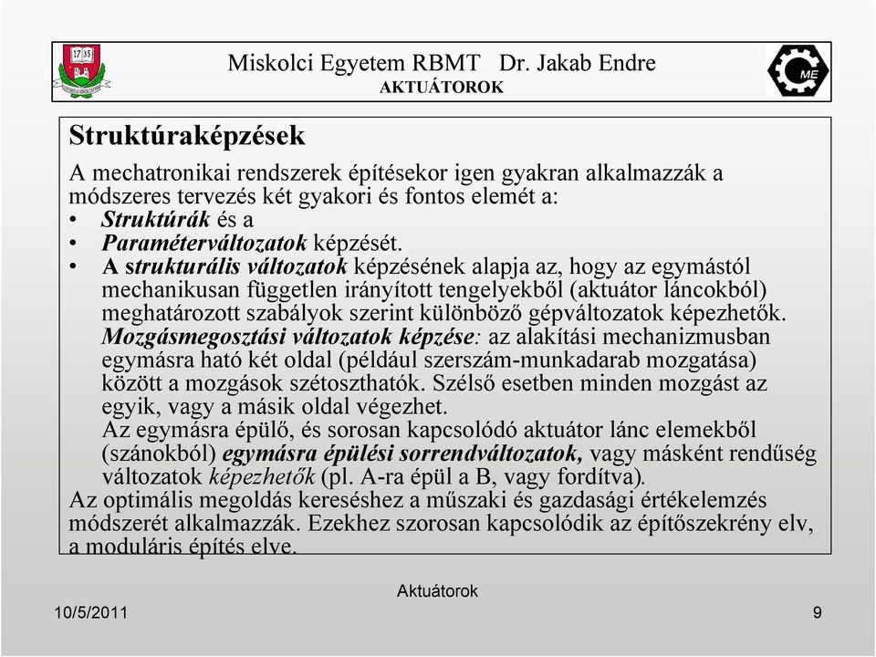 A strukturális változatok képzésének alapja az, hogy az egymástól mechanikusan független irányított tengelyekbıl (aktuátor láncokból) meghatározott szabályok szerint különbözı gépváltozatok