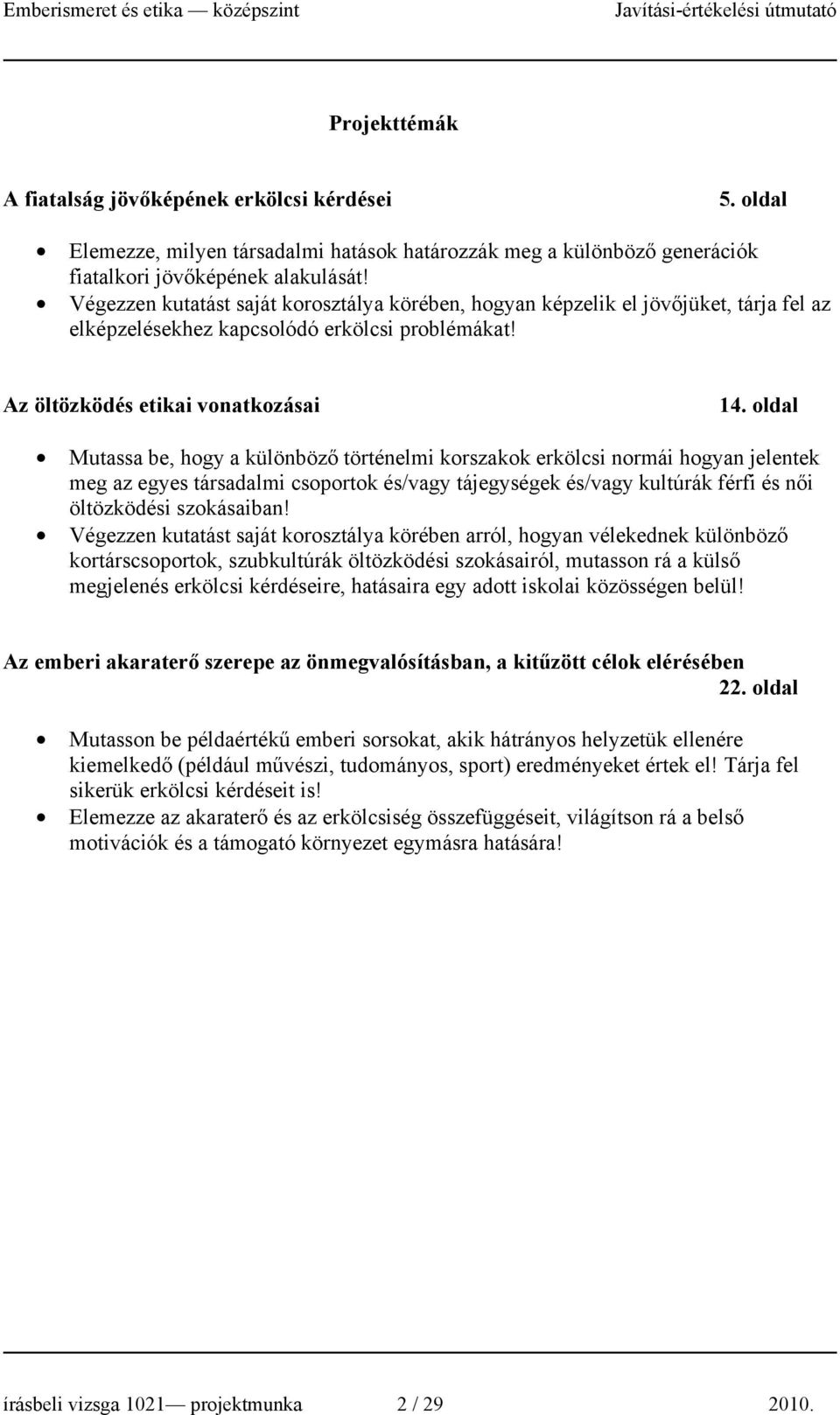 Végezzen kutatást saját korosztálya körében, hogyan képzelik el jövőjüket, tárja fel az elképzelésekhez kapcsolódó erkölcsi problémákat! Az öltözködés etikai vonatkozásai 1.