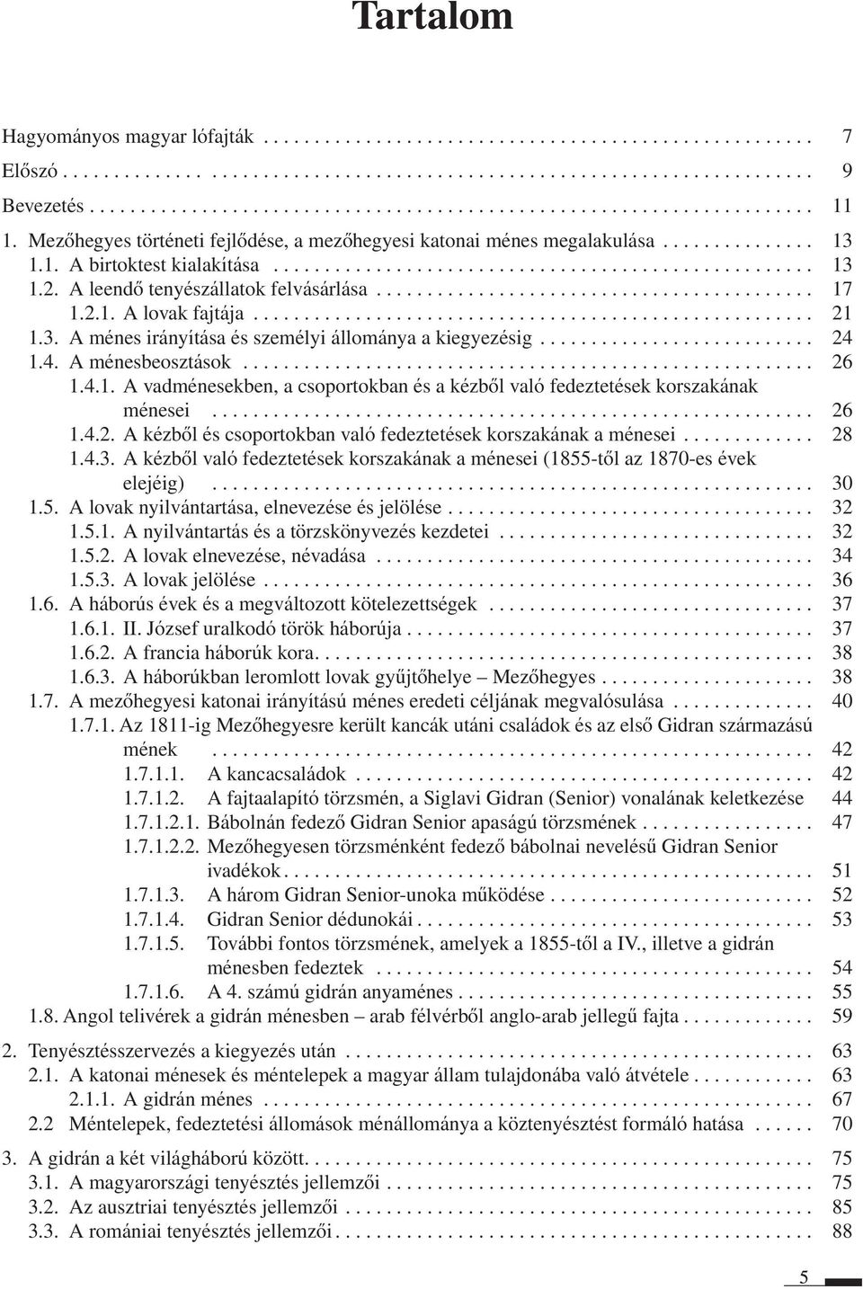 A leendô tenyészállatok felvásárlása........................................... 17 1.2.1. A lovak fajtája....................................................... 21 1.3.