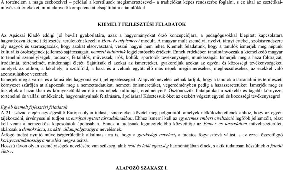 KIEMELT FEJLESZTÉSI FELADATOK Az Apáczai Kiadó eddigi jól bevált gyakorlatára, azaz a hagyományokat őrző koncepciójára, a pedagógusokkal kiépített kapcsolatára hagyatkozva kiemelt fejlesztési